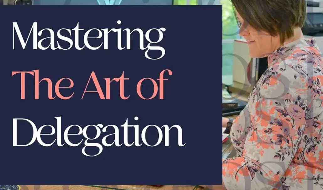 Mastering the Art of Delegation How to Avoid Burnout and Grow Your Business